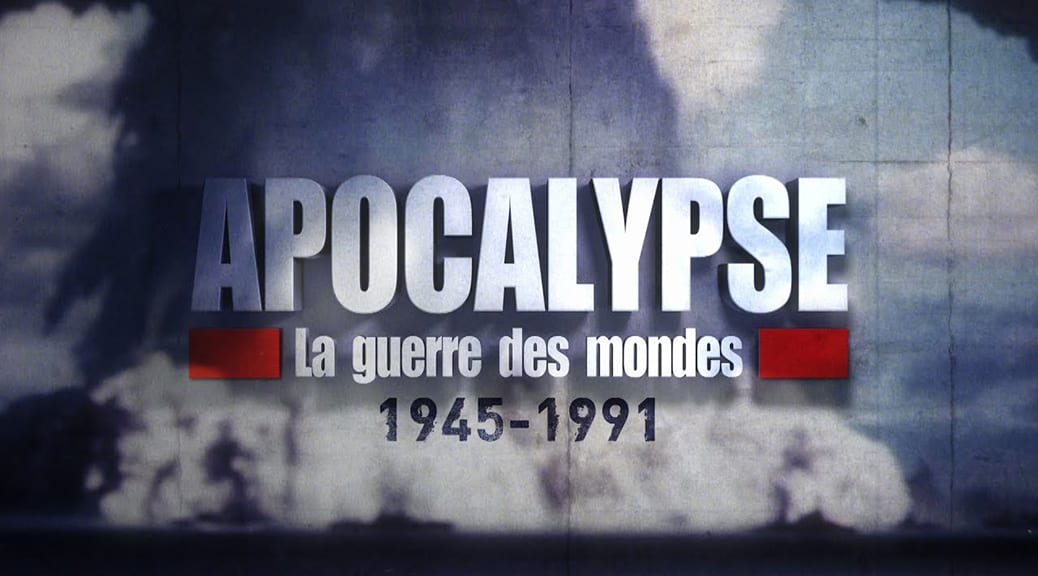 Apocalypse - La Guerre des mondes 1945-1991